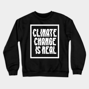 Climate Change Is Real Crewneck Sweatshirt